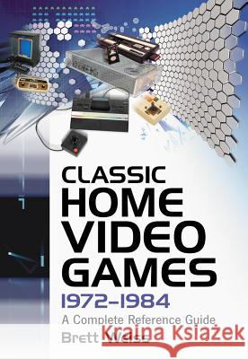 Classic Home Video Games, 1972-1984: A Complete Reference Guide Weiss, Brett 9780786469383 McFarland & Co  Inc - książka