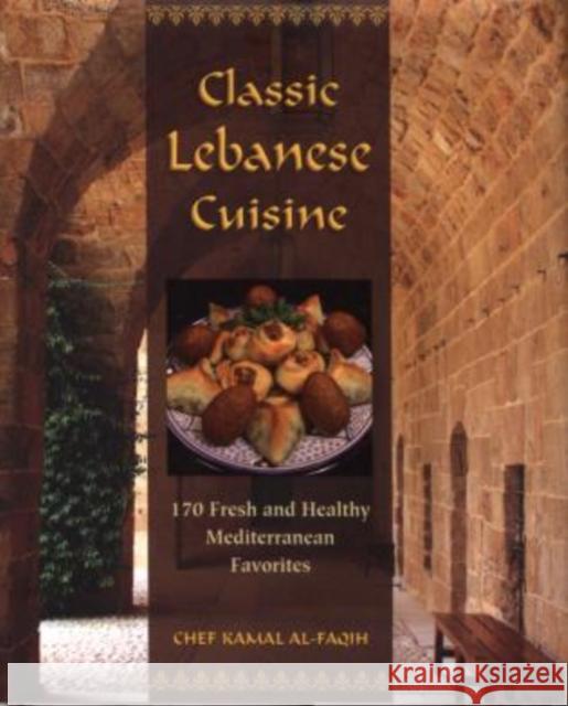 Classic Lebanese Cuisine: 170 Fresh And Healthy Mediterranean Favorites Kamal Al-Faqih 9780762752782 Three Forks Press - książka