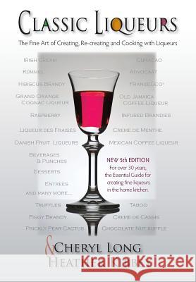 Classic Liqueurs: The Fine Art of Creating, Re-creating and Cooking with Liqueurs Kibbey, Heather 9781882877454 Panoply Press, Incorporated - książka