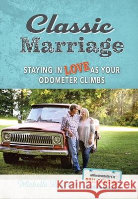 Classic Marriage: Staying in Love as Your Odometer Climbs Michelle Rayburn Phil Rayburn 9780988528659 Faith Creativity Life Books - książka