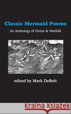 Classic Mermaid Poems: An Anthology of Sirens & Merfolk Mark Debolt 9781790140930 Independently Published - książka