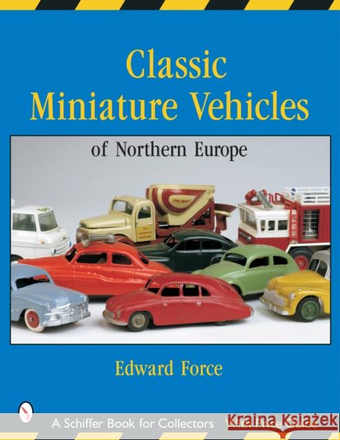 Classic Miniature Vehicles: Northern Europe: Northern Europe Force, Edward 9780764317880 Schiffer Publishing - książka