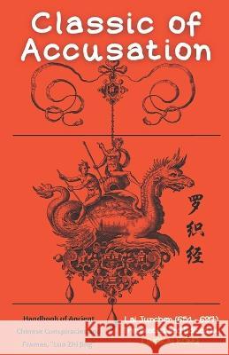 Classic of Accusation: Handbook of Ancient Chinese Conspiracies and Frames, Luo Zhi Jing Lingkai Kong Lingkai Kong Lai Junchen 9781739271244 Istanbul Institute of Political Strategy - książka