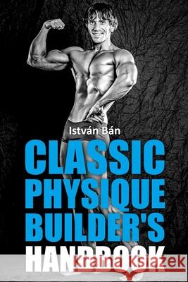 Classic Physique Builder's Handbook István Bán 9798325149955 Independently Published - książka