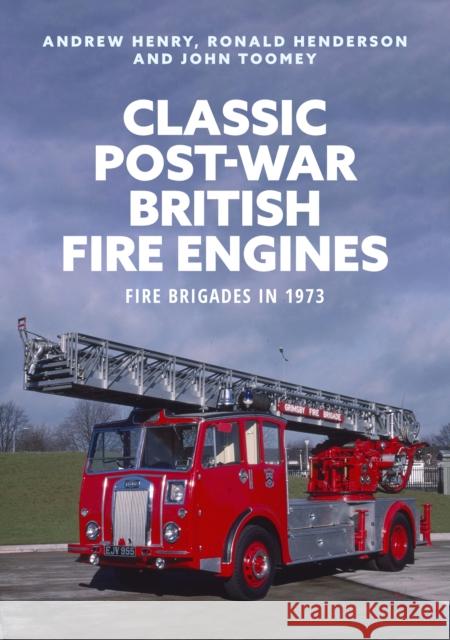 Classic Post-war British Fire Engines: Fire Brigades in 1973 Ronald Henderson 9781398111509 Amberley Publishing - książka