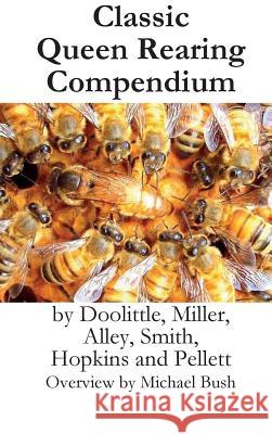 Classic Queen Rearing Compendium Michael D. Bush Millersmithhopkinspellett Doolittle 9781614760597 X-Star Publishing Company - książka