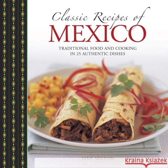 Classic Recipes of Mexico: Traditional Food and Cooking in 25 Authentic Dishes Milton, Jane 9780754830795 Lorenz Books - książka