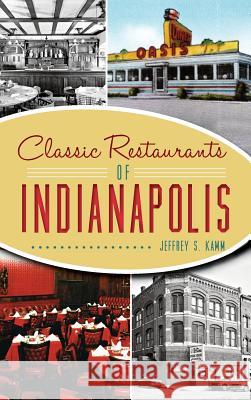 Classic Restaurants of Indianapolis Jeffrey S. Kamm 9781540201386 History Press Library Editions - książka