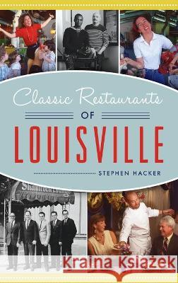 Classic Restaurants of Louisville Stephen Hacker 9781540245311 History PR - książka