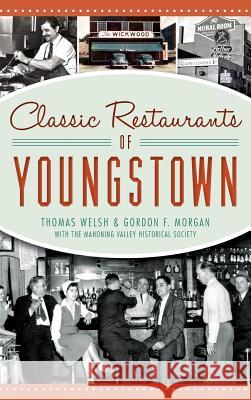 Classic Restaurants of Youngstown Thomas Welsh Gordon F. Morgan Mahoning Valley Historical Society 9781540207661 History Press Library Editions - książka