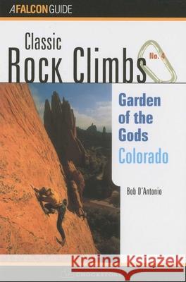 Classic Rock Climbs No. 04 Garden of the Gods, Colorado Bob Di'antonio Bob D'Antonio 9781560446781 Globe Pequot Press - książka