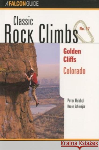 Classic Rock Climbs No. 17 Golden Cliffs, Colorado Peter Hubbel 9781575400426 Falcon Press Publishing - książka