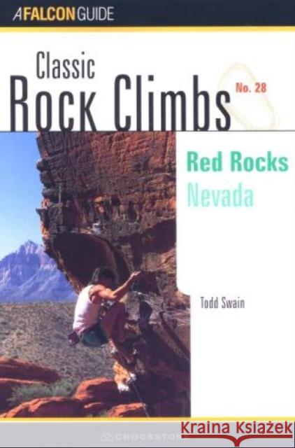 Classic Rock Climbs No. 28: Red Rocks: Nevada Falcon Publishing                        Todd Swain 9781585920563 Falcon Press Publishing - książka