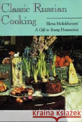 Classic Russian Cooking: Elena Molokhovets' a Gift to Young Housewives Molokhovets, Elena 9780253212108 Indiana University Press - książka