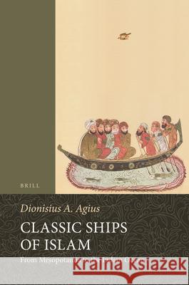 Classic Ships of Islam: From Mesopotamia to the Indian Ocean Dionisius Agius 9789004277854 Brill Academic Publishers - książka