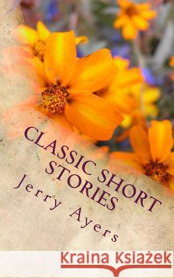 Classic Short Stories Jerry Ayers 9781494213336 Createspace - książka