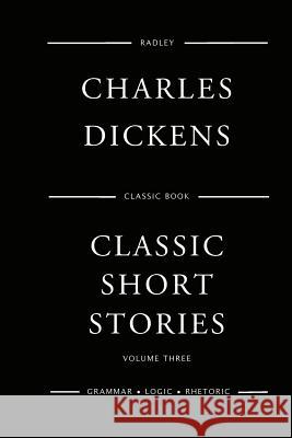 Classic Short Stories - Volume Three Mr Charles Dickens 9781545560501 Createspace Independent Publishing Platform - książka