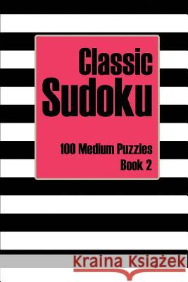 Classic Sudoku 100 Medium Puzzles Book 2: Includes Instructions, Puzzles and Answers Andrea Dean 9781099229640 Independently Published - książka