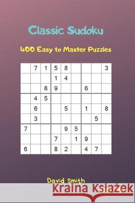 Classic Sudoku - 400 Easy to Master Puzzles Vol.6 David Smith 9781794582347 Independently Published - książka