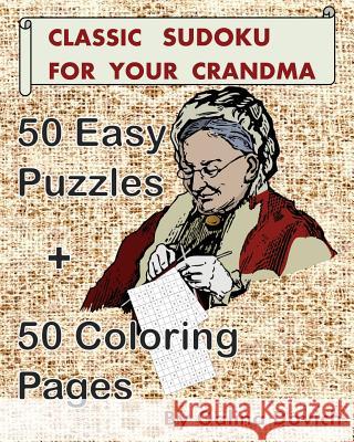 Classic Sudoku For Your Grandma: 50 Easy Puzzles + 50 Coloring Pages Dovich, Galina 9781540685223 Createspace Independent Publishing Platform - książka