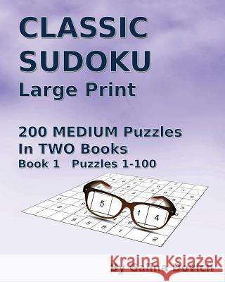 CLASSIC SUDOKU Large Print: 200 MEDIUM Puzzles in TWO Books. Book 1 Puzzles 1-100 Dovich, Galina 9781539834977 Createspace Independent Publishing Platform - książka