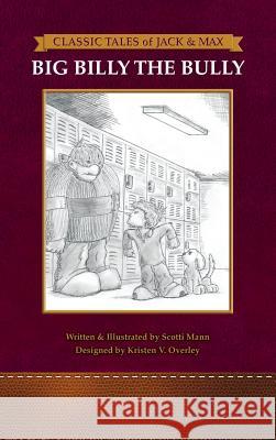 Classic Tales of Jack & Max: Big Billy the Bully Scotti Mann Scotti Mann Kristen Voelker Overley 9780990705895 Scotti Mann Productions - książka