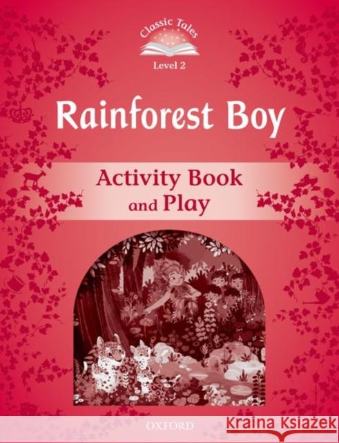 Classic Tales Second Edition: Level 2: Rainforest Boy Activity Book & Play Bladon, Rachel 9780194239868 Oxford University Press - książka