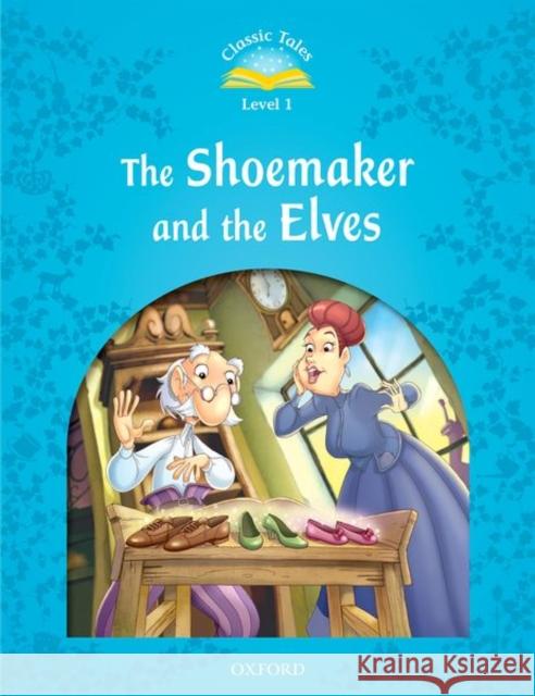 Classic Tales the Shoemaker and the Elves Arengo, Sue 9780194238823 Oxford University Press - książka