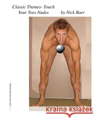 Classic Themes- Touch Your Toes Nudes Nick Baer 9781449984885 Createspace - książka