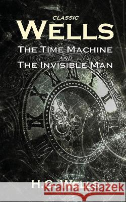 Classic Wells: The Time Machine and The Invisible Man H. G. Wells 9781914417016 Wyldblood Press - książka
