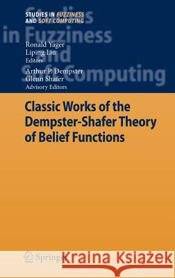 Classic Works of the Dempster-Shafer Theory of Belief Functions Arthur P. Dempster Ronald Yager Liping Liu 9783540253815 Springer - książka