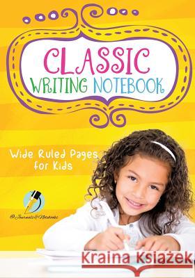 Classic Writing Notebook: Wide Ruled Pages for Kids Journals and Notebooks 9781541965973 Journals & Notebooks - książka