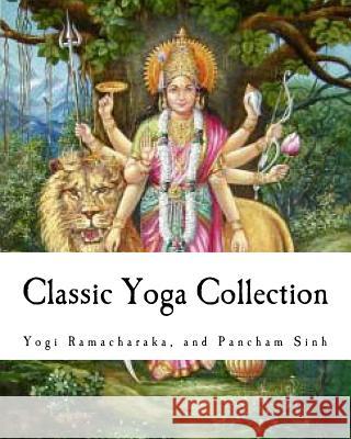 Classic Yoga Collection: A Collection on Developing your Spiritual Consciousness Sinh, Pancham 9781456467470 Createspace - książka