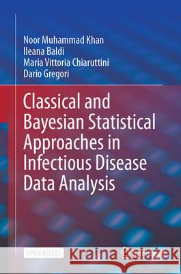 Classical and Bayesian Statistical Approaches in Infectious Disease Data Analysis Noor Muhammad Khan Ileana Baldi Maria Vittoria Chiaruttini 9783032067463 Springer - książka