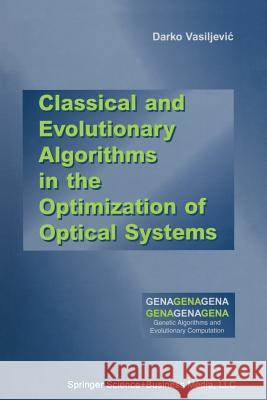 Classical and Evolutionary Algorithms in the Optimization of Optical Systems Darko Vasiljevic 9781461353706 Springer - książka