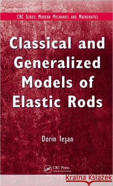 Classical and Generalized Models of Elastic Rods D. Iesan 9781420086492 TAYLOR & FRANCIS LTD - książka