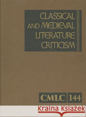 Classical and Medieval Literature Criticism, Volume 144: Criticism of the Works of World Authors from Classical Antiquity Through the Fourteenth Centu Gale 9781414485102 Gale Cengage - książka