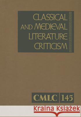 Classical and Medieval Literature Criticism, Volume 145: Criticism of the Works of World Authors from Classical Antiquity Through the Fourteenth Centu Gale 9781414485119 Gale Cengage - książka