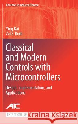 Classical and Modern Controls with Microcontrollers: Design, Implementation and Applications Bai, Ying 9783030013813 Springer - książka