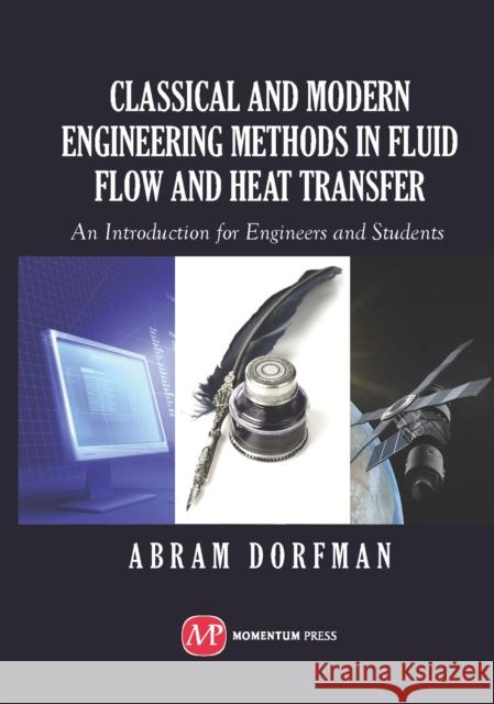 Classical and Modern Engineering Methods in Fluid Flow and Heat Transfer: An Introduction for Engineers and Students Dorfman, Abram 9781606502693 Momentum Press - książka