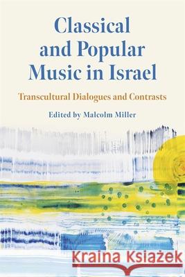 Classical and Popular Music in Israel: Transcultural Dialogues and Contrasts Malcolm Miller Ronit Seter Galia Duchin-Arieli 9781648251115 University of Rochester Press - książka