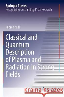 Classical and Quantum Description of Plasma and Radiation in Strong Fields Fabien Niel 9783030735494 Springer International Publishing - książka