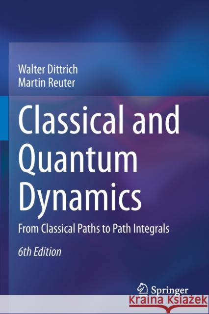 Classical and Quantum Dynamics: From Classical Paths to Path Integrals Walter Dittrich Martin Reuter 9783030367886 Springer - książka