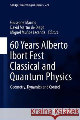 Classical and Quantum Physics: 60 Years Alberto Ibort Fest Geometry, Dynamics, and Control Marmo, G. 9783030247478 Springer - książka