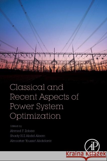 Classical and Recent Aspects of Power System Optimization Ahmed F. F. Zobaa Shady H. E. Abde Almoataz Yousse 9780128124413 Academic Press - książka