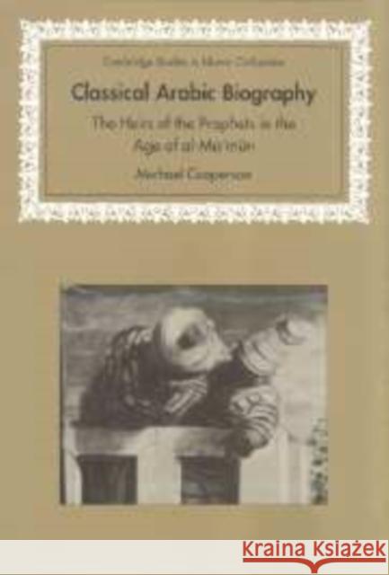 Classical Arabic Biography: The Heirs of the Prophets in the Age of Al-Ma'mun Cooperson, Michael 9780521088541 Cambridge University Press - książka