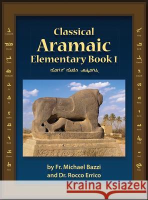 Classical Aramaic Michael J. Bazzi Rocco a. Errico Roy M. Gessford 9781941464366 Let in the Light Publishing - książka