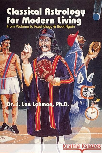 Classical Astrology for Modern Living: From Ptolemy to Psychology & Back Again Dr. J. Lee Lehman 9780924608247 Whitford Press,U.S. - książka
