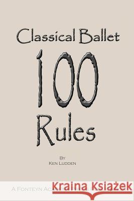 Classical Ballet: 100 Rules Ken Ludden 9781387457298 Lulu.com - książka