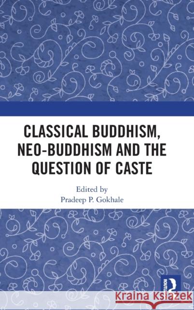 Classical Buddhism, Neo-Buddhism and the Question of Caste Pradeep P. Gokhale 9780815381679 Routledge Chapman & Hall - książka